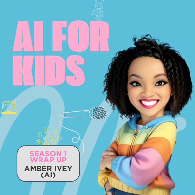 episode Celebrating AI for Kids: Season 1 Wrap-Up artwork