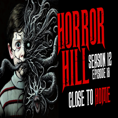 episode S12E18 - "Close to Home" - Horror Hill artwork