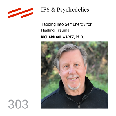 episode Richard Schwartz, Ph.D. - IFS & Psychedelics: Tapping Into Self Energy for Healing Trauma artwork