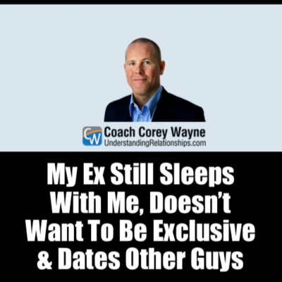 episode My Ex Still Sleeps With Me, Doesn’t Want To Be Exclusive & Dates Other Guys artwork