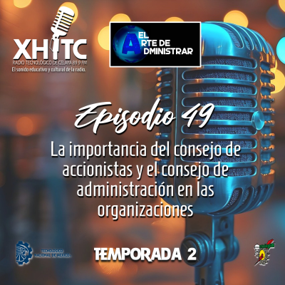 episode Episodio 49 T2 El arte de administar - La importancia del consejo de accionistas y el consejo de administración en las organizaciones artwork