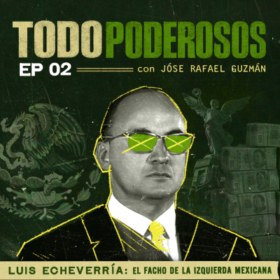 episode Episodio 2: El dúo dinámico de Tlatelolco | TODOPODEROSOS - Luis Echeverria artwork
