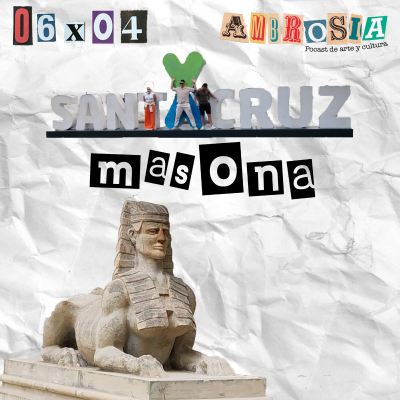 episode Santa Cruz Masona | Ambrosía 06x04 | Podcast de Arte y Cultura artwork