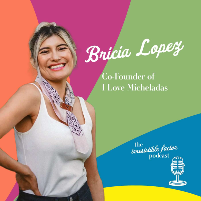 episode Interview with Bricia Lopez – I Love Micheladas Founder and CEO artwork