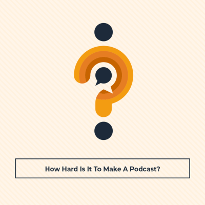 episode How Hard Is It To Make A Podcast? artwork