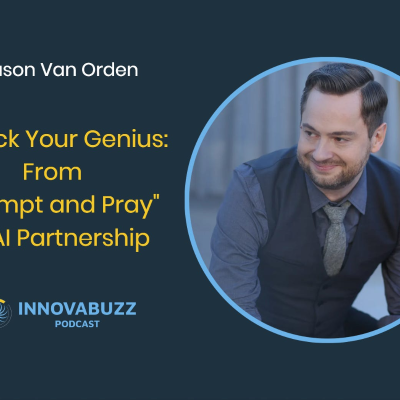episode Jason Van Orden, Unlock Your Genius: From "Prompt and Pray" to AI Partnership - Innova.Buzz 681 artwork