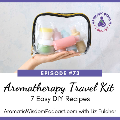 episode 73: How to Make an Aromatherapy Travel Kit with Essential Oils and Hydrosols artwork