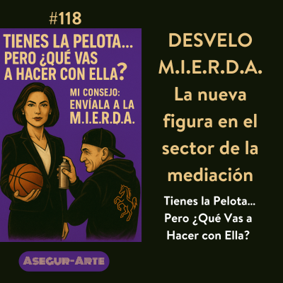 episode DESVELO LA M.I.E.R.D.A. | Tienes la Pelota… Pero ¿Qué Vas a Hacer con Ella? #118 artwork