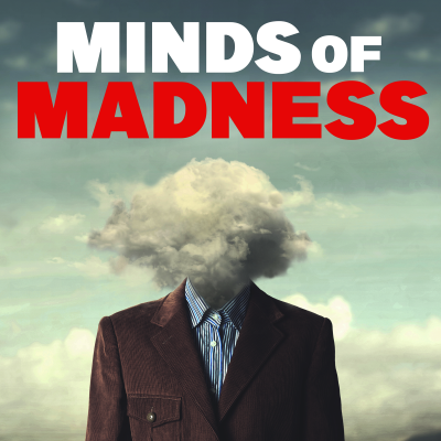 The Minds of Madness - True Crime Stories