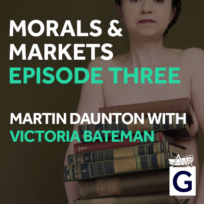 episode Morals & Markets - Episode 3 - Martin Daunton & Victoria Bateman artwork