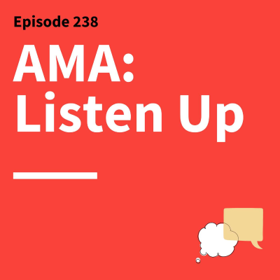 episode 238. AMA: Why Listening Might Be Your Most Powerful Skill artwork