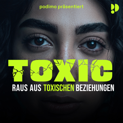 Toxic – Raus aus toxischen Beziehungen - podcast
