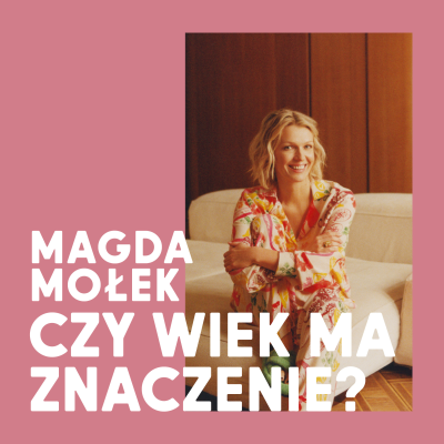 episode Magda Mołek, Maria Winiarska, Michał Korkosz | Czy wiek ma znaczenie? artwork