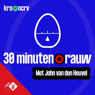 #7 - 30 MINUTEN RAUW met John van den Heuvel (S09)