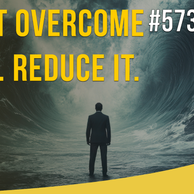 episode Don't Overcome Fear, Reduce It - Sales Influence Podcast - SIP 573 artwork