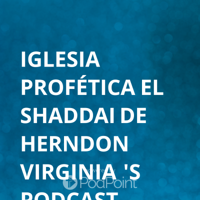 Iglesia profética el Shaddai de Herndon Virginia 's Podcast