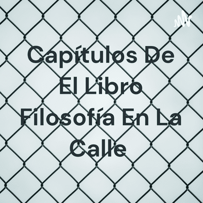 Capítulos De El Libro Filosofía En La Calle
