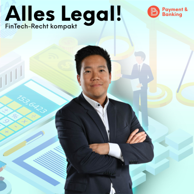 Payment & Banking Fintech Podcast - Alles Legal – FinTech-Recht kompakt #10