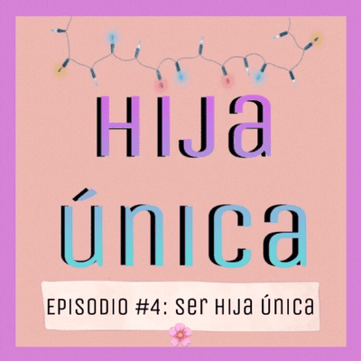 episode Episodio #4: Ser hija única artwork