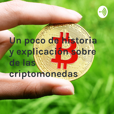 episode Un poco de Historia y Explicación sobre las Criptomonedas artwork