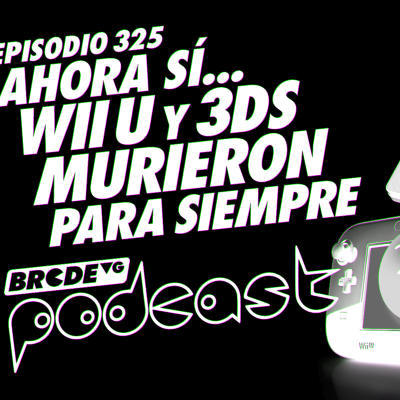episode Ahora sí Wii U y 3DS murieron para siempre - BRCDEvg Podcast 325 artwork