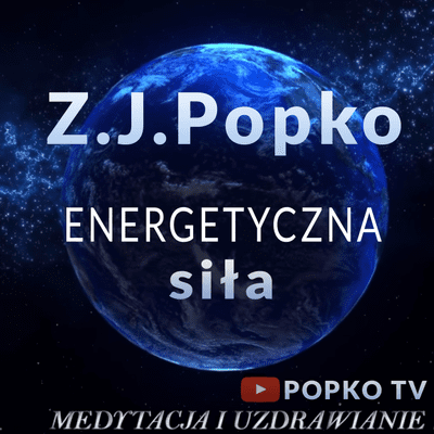 episode Medytacja - Energetyczna siła Z.J.Popko artwork