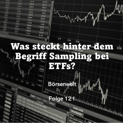 episode Börsenwelt - Was steckt hinter dem Begriff Sampling bei ETFs? Folge 121 artwork