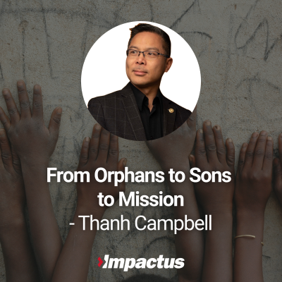 episode EP 72: From Orphans to Sons to Mission with Thanh Campbell artwork