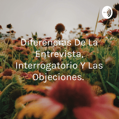 episode Diferencia de la entrevista, interrogatorio y las objeciones. artwork