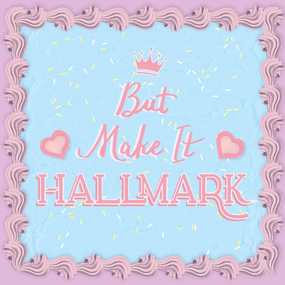 But Make It Hallmark