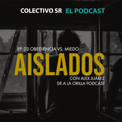 episode Aislados ep. 3: Obediencia vs miedo (con Alex Juárez de a la orilla Podcast) artwork