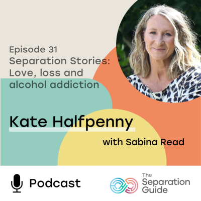 episode Episode 31: Separation Stories - Love, loss and alcohol addiction artwork