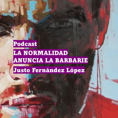 episode PODCAST: LA NORMALIDAD ANUNCIA LA BARBARIE artwork