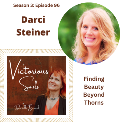 episode Darci Steiner: Finding Beauty Beyond The Thorns (S3:Ep96) artwork