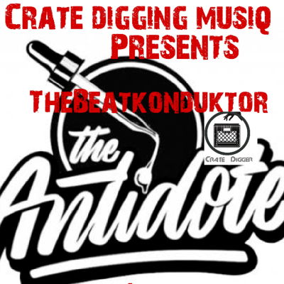 episode Episode 40: CRATEDIGGINMUSIQ®-THE ANTIDOTE 1(MIXED BY THEBEATKONDUKTOR®) artwork