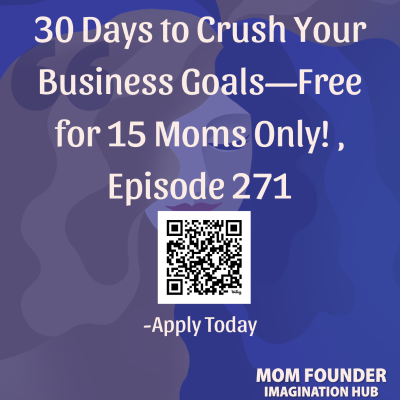 episode 271: 30 Days to Crush Your Business Goals—Free for 15 Moms Only! artwork