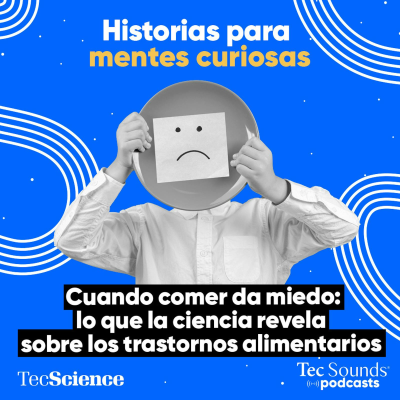 episode Ep. 132 - Cuando comer da miedo: lo que la ciencia revela sobre los trastornos alimentarios artwork
