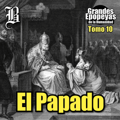 episode El Papado | Grandes Epopeyas de la Humanidad - Tomo X artwork