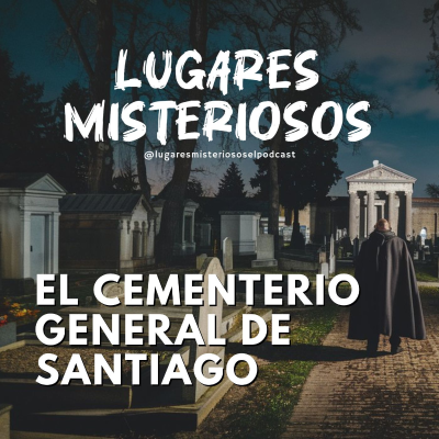 episode El Cementerio General de Santiago: Historia y leyendas artwork