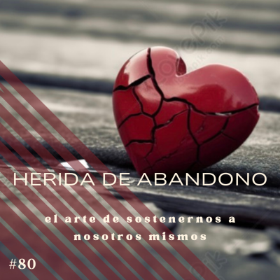 episode #80 La herida de abandono: el arte de sostenernos a nosotros mismos artwork