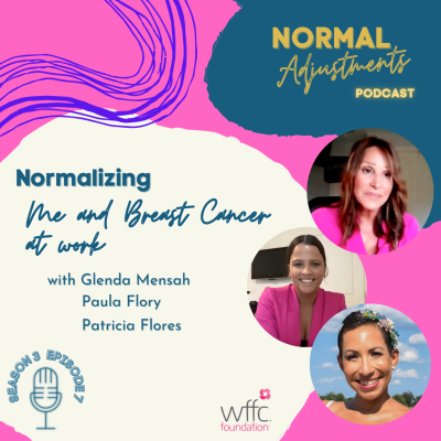 episode Normalizing Me and Breast Cancer at work with Glenda Mensah, Paula Flory and Patricia Flores artwork