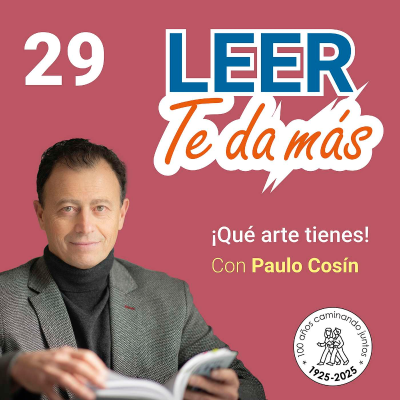 episode 29- LEER TE DA MÁS con Paulo Cosín. Que arte tienes. artwork