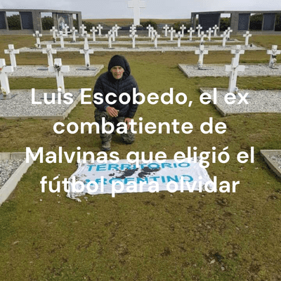 Luis Escobedo, el ex combatiente de Malvinas que eligió el fútbol para olvidar