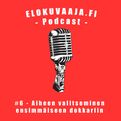 episode #6 - Aiheen valitseminen ensimmäiselle dokkarille artwork