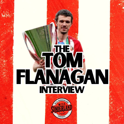 episode Tom Flanagan Meets WTF Sunderland Podcast | Lee Johnson, Luke O'Nien, trolleys, and leaving SAFC artwork