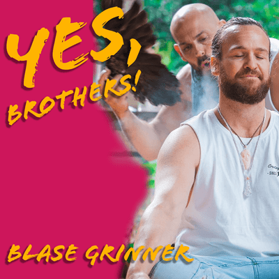 episode Becoming A Conscious Man w/ Blase Grinner | Yes, Brothers! artwork