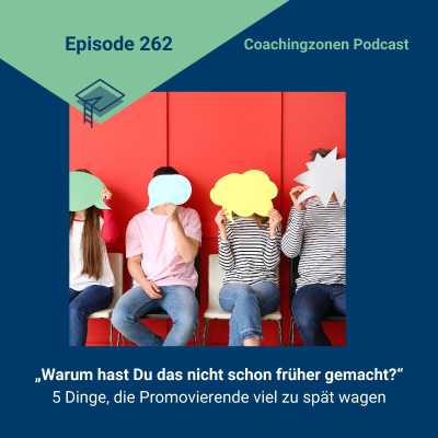 episode „Warum hast Du das nicht schon früher gemacht? – 5 Dinge, die Promovierende viel zu spät wagen“ artwork