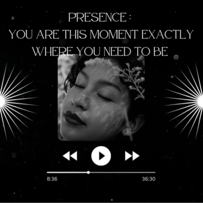 episode PRESENCE : you are this moment exactly where you are meant to be artwork