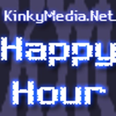 KinkyMedia.Net Happy Hour