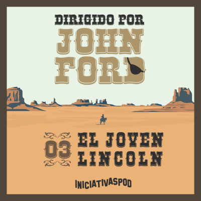 episode #03: EL JOVEN LINCOLN | Pioneros y fundadores [Dirigido por John Ford] artwork